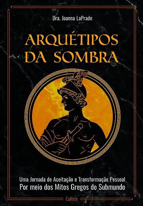 Arquétipos Da Sombra Uma Jornada De Aceitação E Transformação Pessoal Por Meio Dos Mitos Gregos Do Submundo..-