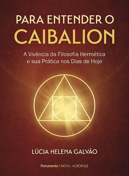 Para Entender O Caibalion A Vivência Da Filosofia Hermética E Sua Prática Nos Dias De Hoje