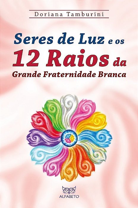 Seres De Luz E Os 12 Raios Da Grande Fraternidade Branca..-
