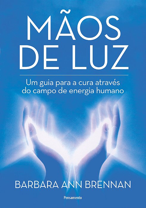 Mãos De Luz Um Guia Para A Cura Através Do Campo De Energia Humano