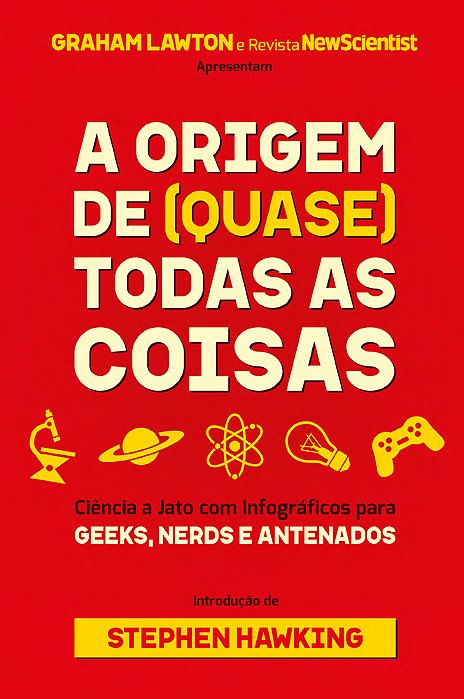 A Origem De (Quase) Todas As Coisas Ciência A Jato Com Infográficos Para Geeks, Nerds E Antenados..-