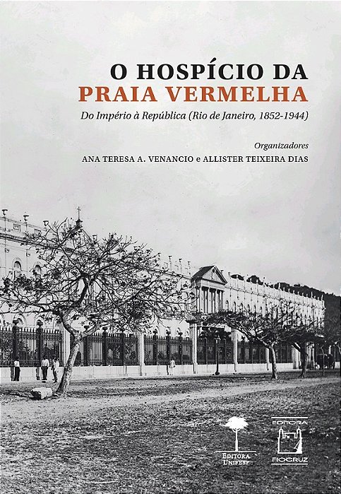 O Hospício Da Praia Vermelha Do Império À República (Rio De Janeiro, 1852-1944)..-