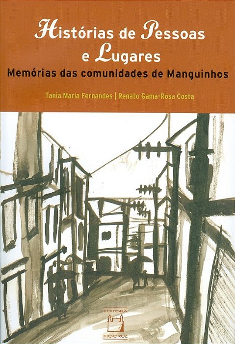 Histórias De Pessoas E Lugares Memórias Das Comunidades De Manguinhos..-