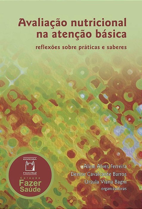 Avaliação Nutricional Na Atenção Básica Reflexões Sobre Práticas E Saberes..-