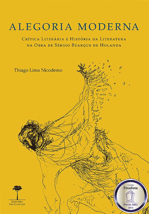 Alegoria Moderna Crítica Literária E História Da Literatura Na Obra De Sérgio Buarque De Holanda..-