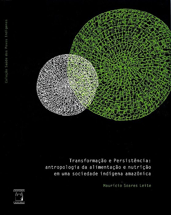 Transformação E Persistência Antropologia Da Alimentação E Nutrição Em Uma Sociedade Indígena Amazônica..-
