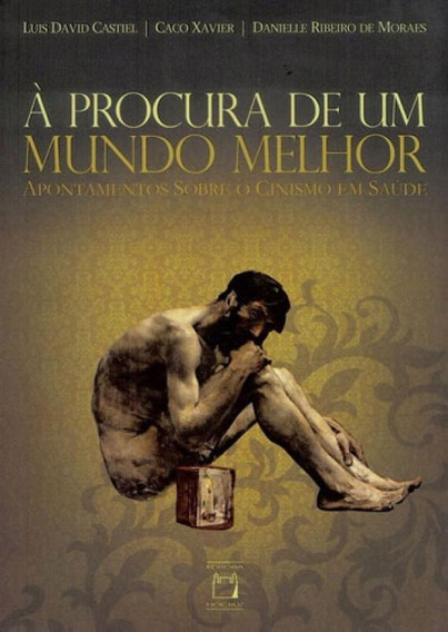 À Procura De Um Mundo Melhor Apontamentos Sobre O Cinismo Em Saúde..-