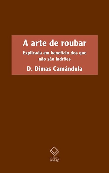 A Arte De Roubar Explicada Em Benefício Dos Que Não São Ladrões..-