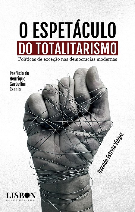 O Espetáculo Do Totalitarismo Políticas De Exceção Nas Democracias Modernas..-