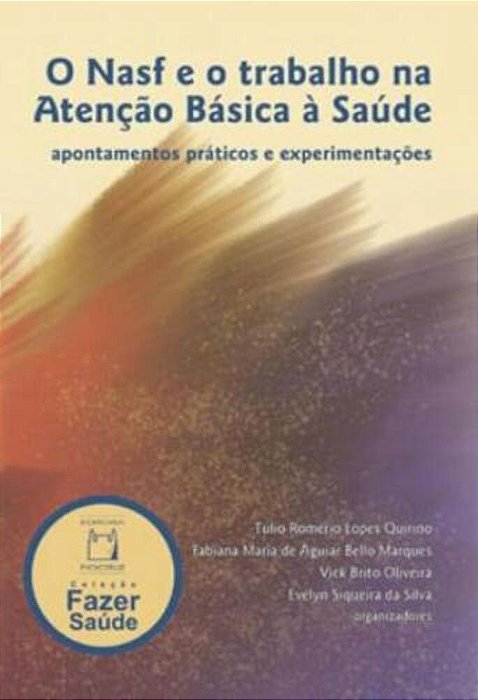 O Nasf E O Trabalho Na Atenção Básica À Saúde Apontamentos Práticos E Experimentações..-