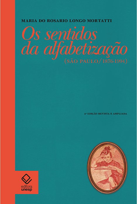 Os Sentidos Da Alfabetização - 2ª Edição São Paulo/1876-1994..-