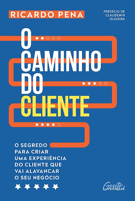 O Caminho Do Cliente O Segredo Para Criar Uma Experiência Do Cliente Que Vai Alavancar O Seu Negócio..-