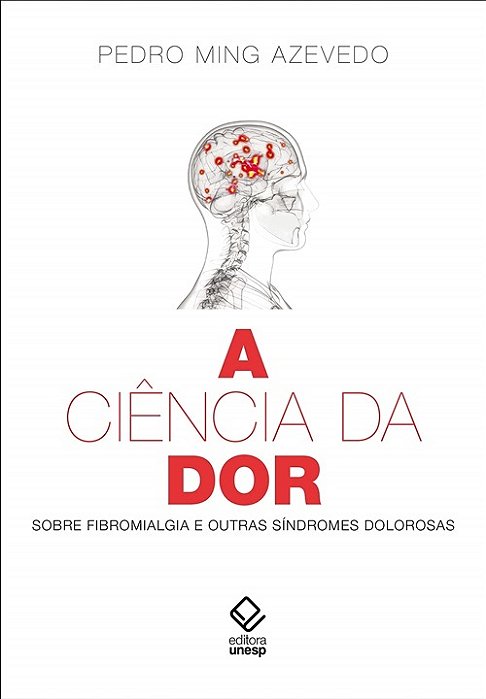 A Ciência Da Dor. Sobre Fibromialgia E Outras Síndromes Dolorosas..-