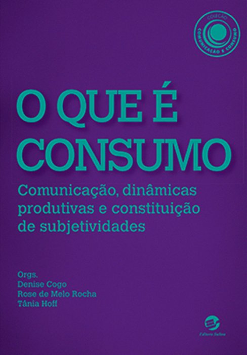 O Que É Consumo Comunicação, Dinâmicas Produtivas E Constituição De Subjetividades..-