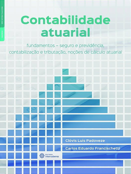 Contabilidade Atuarial Fundamentos – Seguro E Previdência, Contabilização E Tributação, Noções De Cálculo Atuarial..-