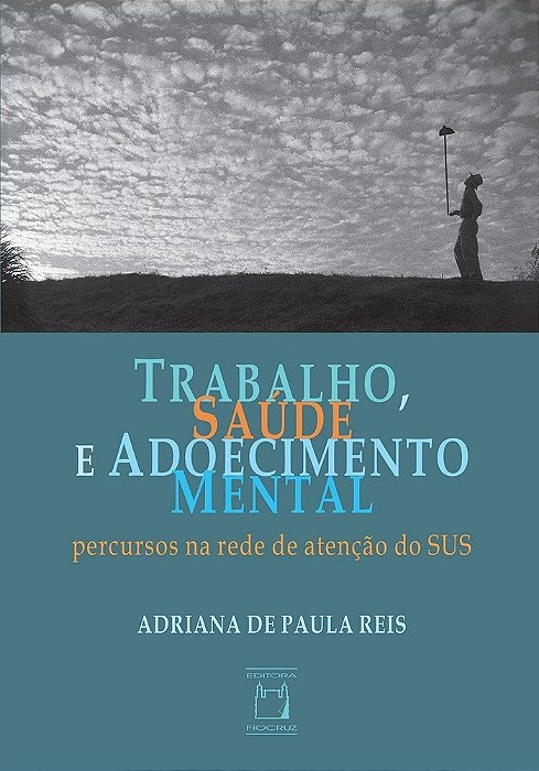 Trabalho, Saúde E Adoecimento Mental Percursos Na Rede De Atenção Do Sus..-