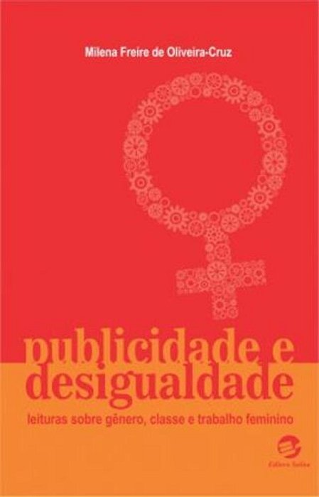Publicidade E Desigualdade Leituras Sobre Gênero, Classe E Trabalho Feminino..-