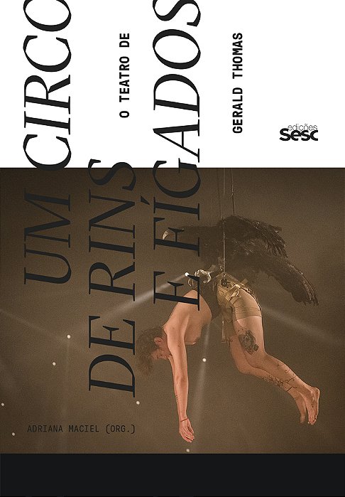 Um Circo De Rins E Fígados O Teatro De Gerald Thomas..-