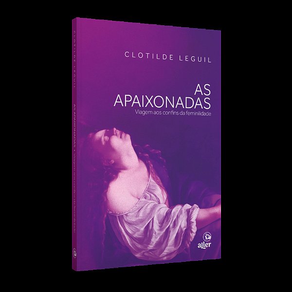 As Apaixonadas Viagem Aos Confins Da Feminilidade..-