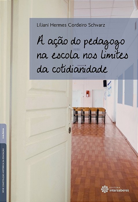 A Ação Do Pedagogo Na Escola Nos Limites Da Cotidianidade..-