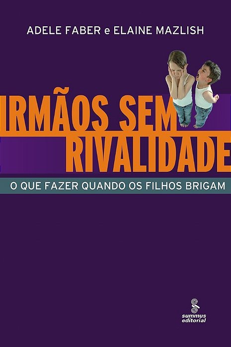 Irmãos Sem Rivalidade O Que Fazer Quando Os Filhos Brigam..-