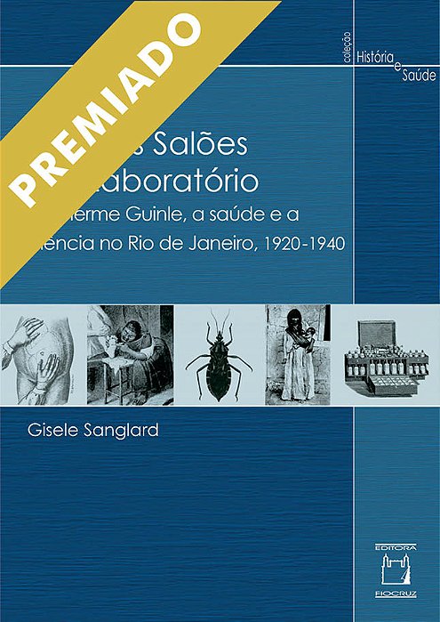 Entre Os Salões E O Laboratório Guilherme Guinle, A Saúde E A Ciência No Rio De Janeiro, 1920-1940..-