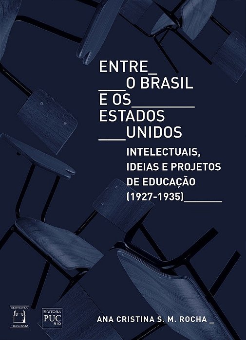 Entre O Brasil E Os Estados Unidos Intelectuais, Ideias E Projetos De Educação (1927-1935)..-