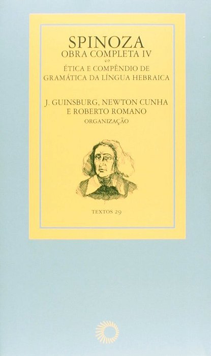 Spinoza - Obra Completa IV Ética E Compêndio De Gramática Da Língua Hebraica..-