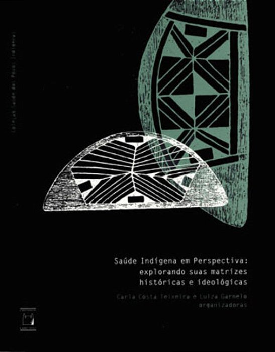 Saúde Indígena Em Perspectiva Explorando Suas Matrizes Históricas E Ideológicas..-