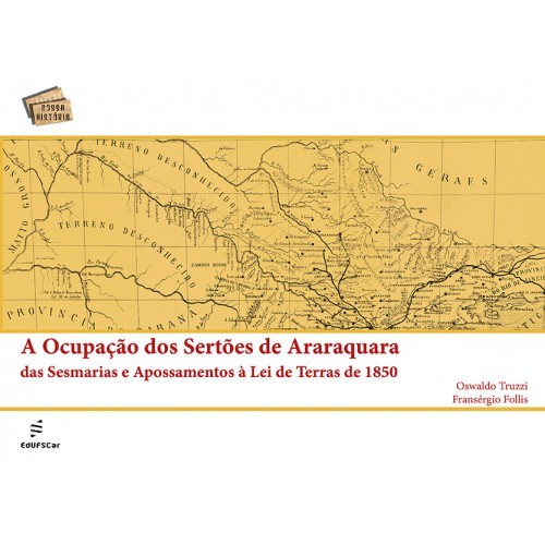 A Ocupação Dos Sertões De Araraquara Das Sesmarias E Apossamentos À Lei De Terras De 1850..-
