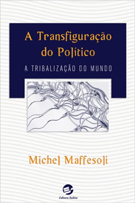 A Transfiguração Do Político A Tribalização Do Mundo..-