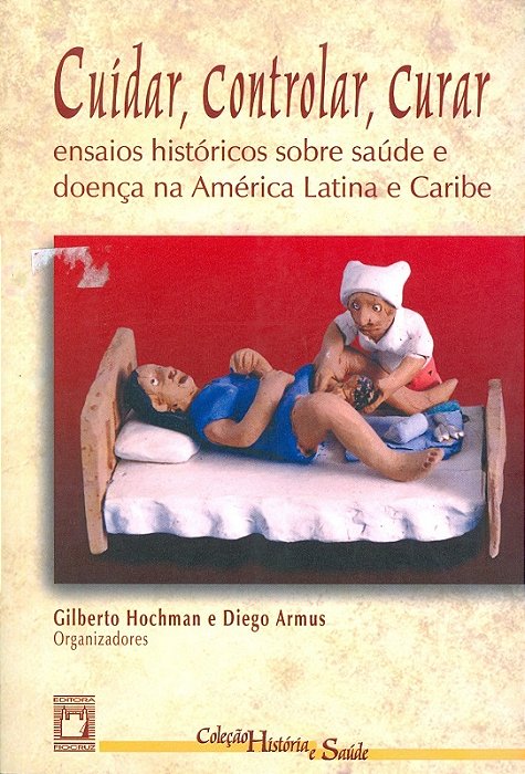Cuidar, Controlar, Curar Ensaios Históricos Sobre Saúde E Doença Na América Latina E Caribe..-