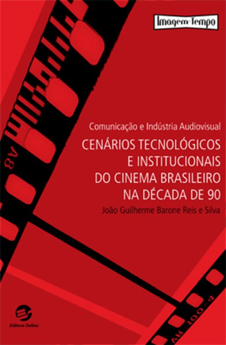Comunicação E Indústria Audiovisual Cenários Tecnológicos E Institucionais Do Cinema Brasileiro Na Década De 90..-