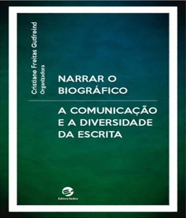 Narrar O Biográfico A Comunicação E A Diversidade Da Escrita..-