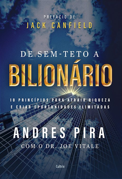 De Sem-Teto A Bilionário 18 Princípios Para Atrair Riqueza E Criar Oportunidades Ilimitadas..-