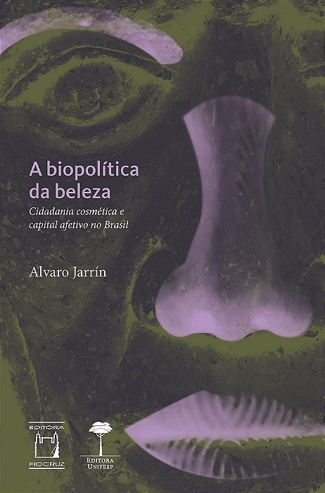 A Biopolítica Da Beleza Cidadania Cosmética E Capital Afetivo No Brasil..-