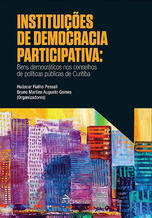 Instituições De Democracia Participativa Bens Democráticos Nos Conselhos De Políticas Públicas De Curitiba..-