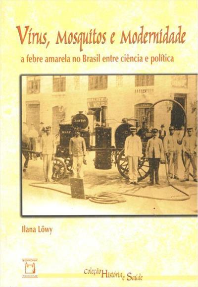 Vírus, Mosquitos E Modernidade A Febre Amarela No Brasil Entre Ciência E Política..-