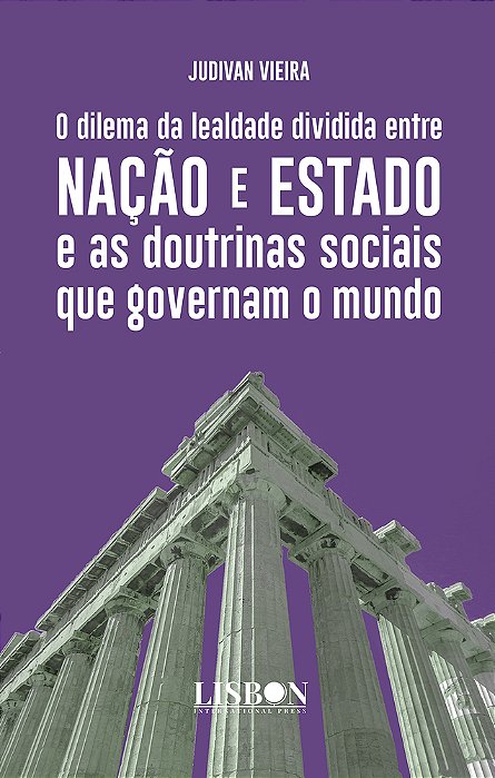 O Dilema Da Lealdade Dividida Entre Nação E Estado E As Doutrinas Sociais Que Governam O Mundo..-