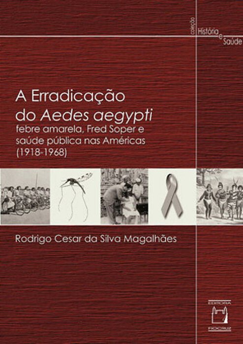 A Erradicação Do Aedes Aegypti Febre Amarela, Fred Soper E Saúde Pública Nas Américas (1918-1968)..-