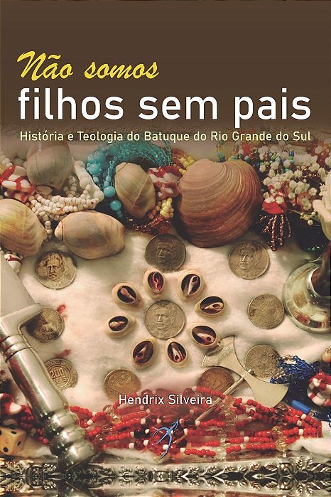 Não Somos Filhos Sem Pais História E Teologia Do Batuque Do Rio Grande Do Sul..-