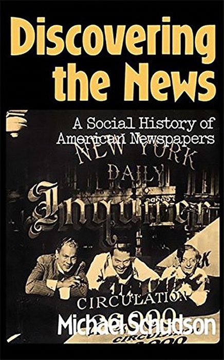 Discovering The News - A Social History Of American Newspapers..-