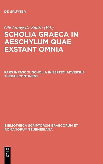 Scholia Graeca In Aeschylum Quae Exstant Omnia: Scholia In Septem Adversus Thebas Continens..-