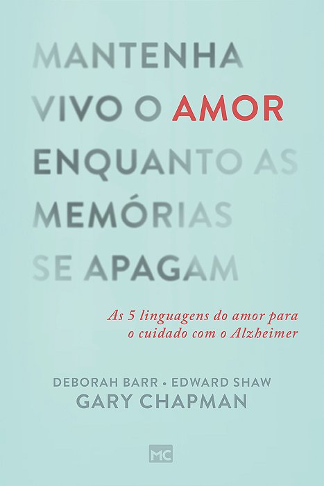 Mantenha Vivo O Amor Enquanto As Memórias Se Apagam As 5 Linguagens Do Amor Para O Cuidado Com O Alzheimer..-