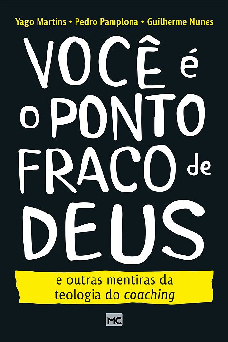 Você É O Ponto Fraco De Deus E Outras Mentiras Da Teologia Do Coaching..-