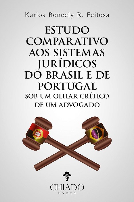 Estudo Comparativo Aos Sistemas Jurídicos Do Brasil E De Portugal Sob Um Olhar Crítico De Um Advogado..-