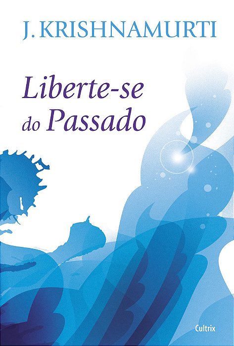 Liberte-Se Do Passado - Nova Edição Liberte-Se Do Passado - Nova Edição..-