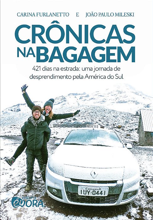 Crônicas Na Bagagem 421 Dias Na Estrada - Uma Jornada De Desprendimento Pela América Do Sul..-