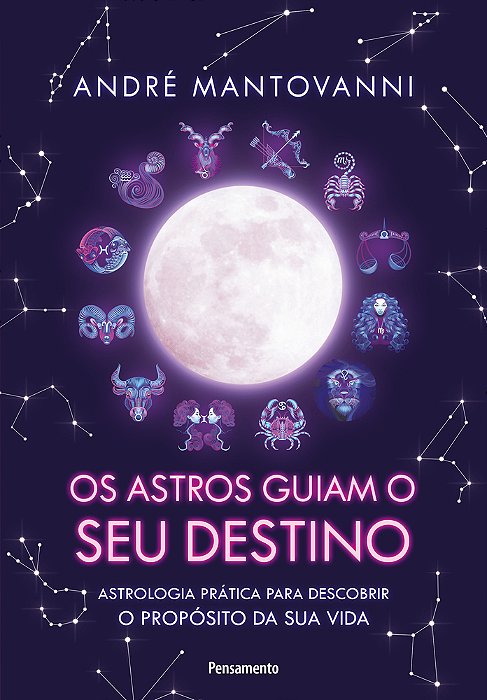 Os Astros Guiam Seu Destino Astrologia Prática Para Descobrir O Propósito Da Sua Vida. ..-