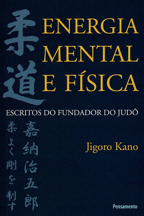 Energia Mental E Física Escritos Do Fundador Do Judô..-